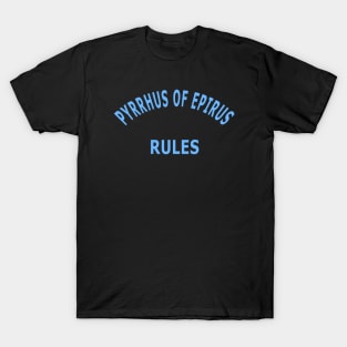 Pyrrhus of Epirus Rules T-Shirt